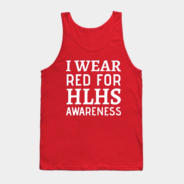 I Wear Red For HLHS Awareness - Heart Disease Prevention Heart Disease No More  Heart Disease Awareness Month Tank Top by Petalprints